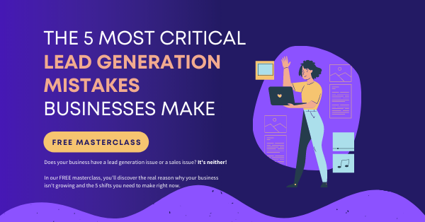 Top 5 Most Critical Lead Generation Mistakes Businesses Make